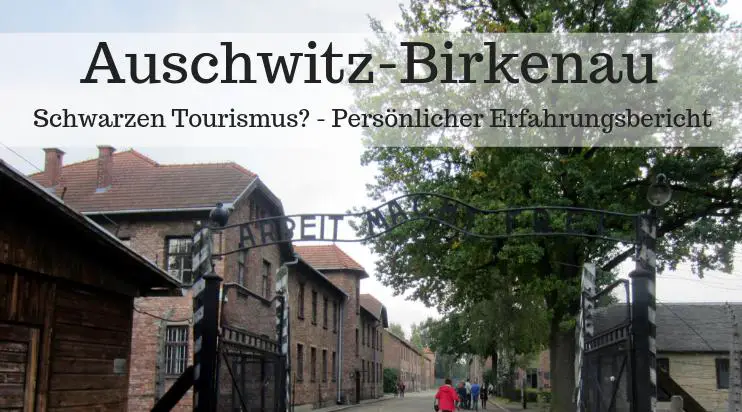 Besuch in Auschiwtz-Birkenau Erfahrungsbericht