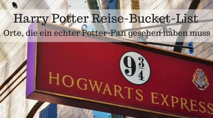 Reise Bucket List für Harry Potter FAns