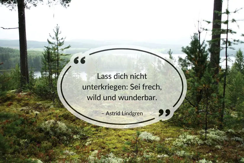 Bucket List Zitat: "Lass dich nicht unterkriegen: Sei frech, wild und wunderbar." – Astrid Lindgren