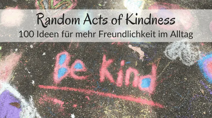 100 Ideen für Random Acts of Kindness: Wie du Freundlichkeit im Alltag schenkst 2 Random Acts of Kindness