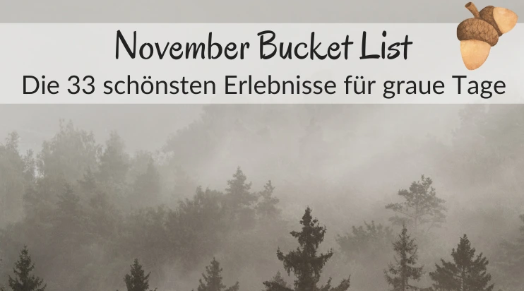 November Bucket List: Die 33 schönsten Erlebnisse für graue Tage 2 november bucket list November Bucket List